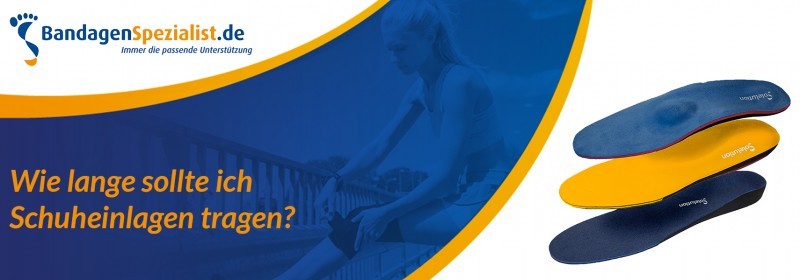 Wie lange sollte ich schuheinlagen tragen